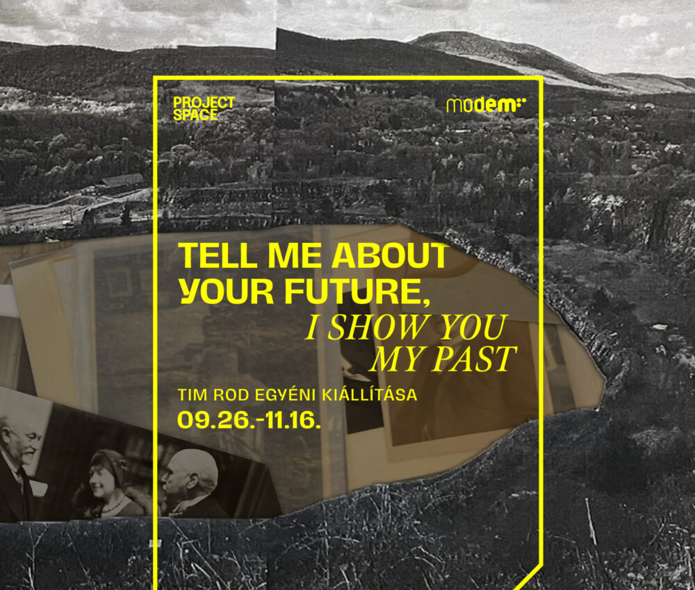 KIÁLLÍTÁSMEGNYITÓ: Tell me about your Future, I Show you my Past – Tim Rod egyéni kiállítása