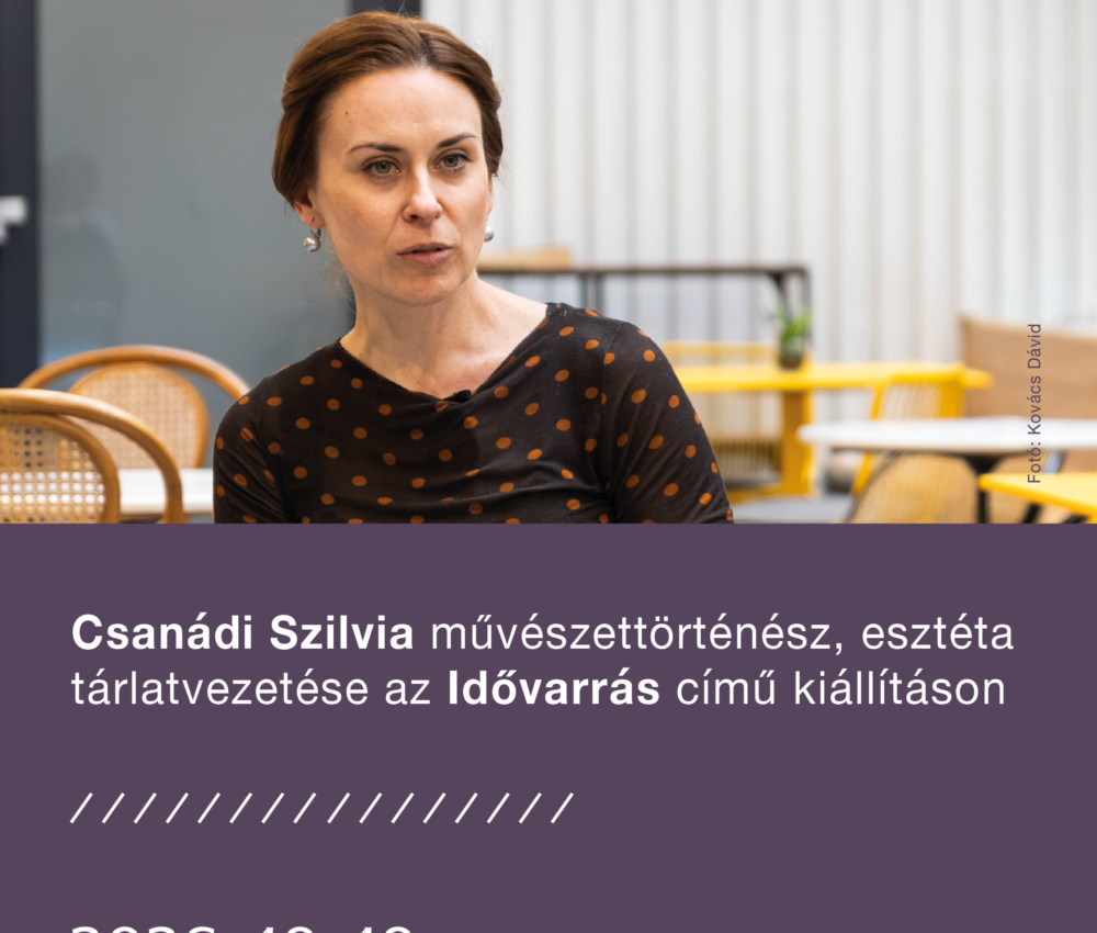 Csanádi Szilvia művészettörténész, esztéta tárlatvezetése az Idővarrás című kiállításon